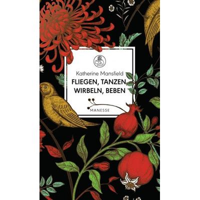 Fliegen, tanzen, wirbeln, beben, Gebundene Ausgabe von Katherine Mansfield, Manesse, 978-3-7175-2482-3
