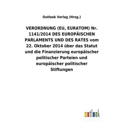 VERORDNUNG (EU, EURATOM) Nr. 1141/2014 DES EUROPÄISCHEN PARLAMENTS UND DES RATES vom 22. Oktober 2014 über das Statut und die Finanzierung
