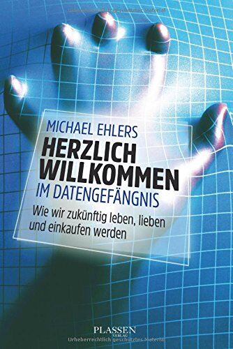Michael Ehlers - Herzlich willkommen im Datengefängnis: Wie wir zukünftig leben, lieben und einkaufen werden - Preis vom 30.09.2026 22:30:23 h