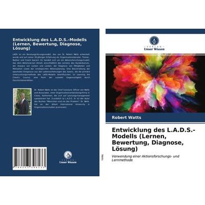Entwicklung des L.A.D.S.-Modells (Lernen, Bewertung, Diagnose, Lösung), Taschenbuch von Robert Watts, Verlag Unser Wissen, 978-620-3-39613-3