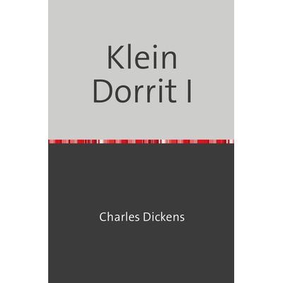 Klein Dorrit I, Taschenbuch von Charles Dickens, Epubli, 978-3-7531-6520-2