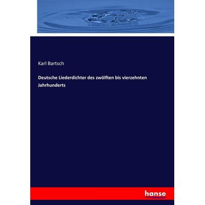 Deutsche Liederdichter des zwölften bis vierzehnten Jahrhunderts, Taschenbuch von Karl Bartsch, Hansebooks, 978-3-7434-1697-0