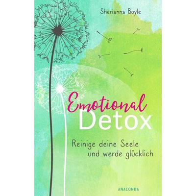 Emotional Detox - Entgifte deine Seele und werde glücklich, Gebundene Ausgabe von Sherianna Boyle, Anaconda, 978-3-7306-0761-9