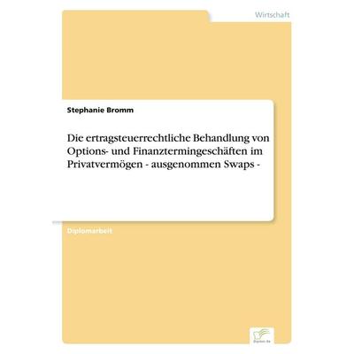 Die ertragsteuerrechtliche Behandlung von Options- und Finanztermingeschäften im Privatvermögen - ausgenommen Swaps -, Taschenbuch von Stephanie