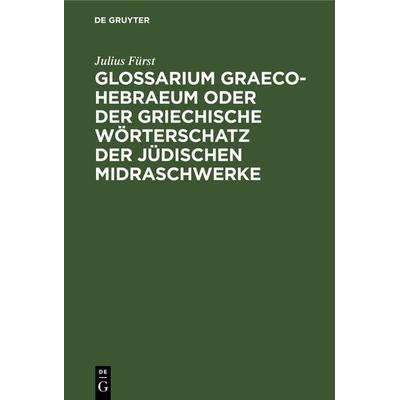 Glossarium Graeco-Hebraeum oder der griechische Wörterschatz der jüdischen Midraschwerke, Gebundene Ausgabe von Julius Fürst, De Gruyter,