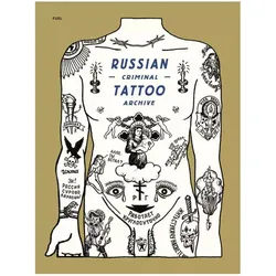 Russian Criminal Tattoo Archive, Sachbücher von Fuel, Damon Murray, Stephen Sorrell, Danzig Baldaev, Sergei Vasilev, Alison Nordström, Arkady Bronnikov, Mark Vincent