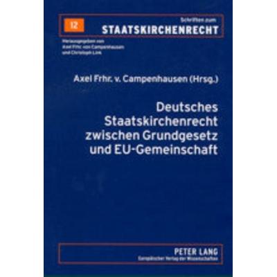 Deutsches Staatskirchenrecht zwischen Grundgesetz und EU-Gemeinschaftsrecht