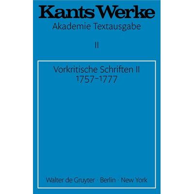 Vorkritische Schriften II. 1757-1777, Taschenbuch von Immanuel Kant, De Gruyter, 978-3-11-004017-3