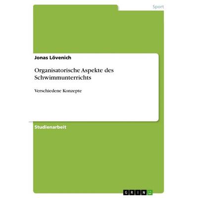 Organisatorische Aspekte des Schwimmunterrichts, Taschenbuch von Jonas Lövenich, GRIN, 978-3-640-94740-9
