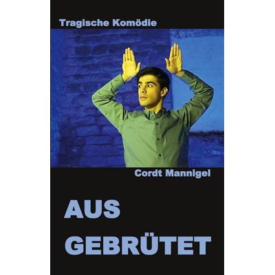 AUSGEBRÜTET, Taschenbuch von Cordt Mannigel, BoD – Books on Demand, 978-3-8192-0114-1