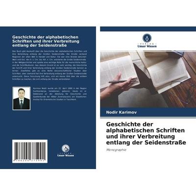 Geschichte der alphabetischen Schriften und ihrer Verbreitung entlang der Seidenstraße, Taschenbuch von Nodir Karimov, Verlag Unser Wissen,
