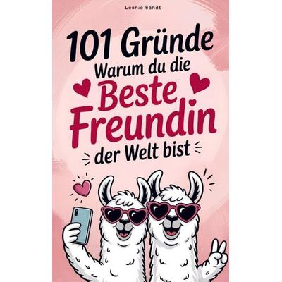 101 Gründe warum du die beste Freundin der Welt bist, Taschenbuch von Leonie Bandt, Bookmundo, 978-94-038-0786-7