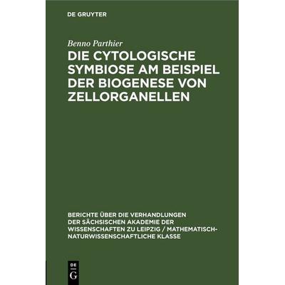 Die Cytologische Symbiose Am Beispiel der Biogenese von Zellorganellen, Gebundene Ausgabe von Benno Parthier, De Gruyter, 978-3-11-258455-2