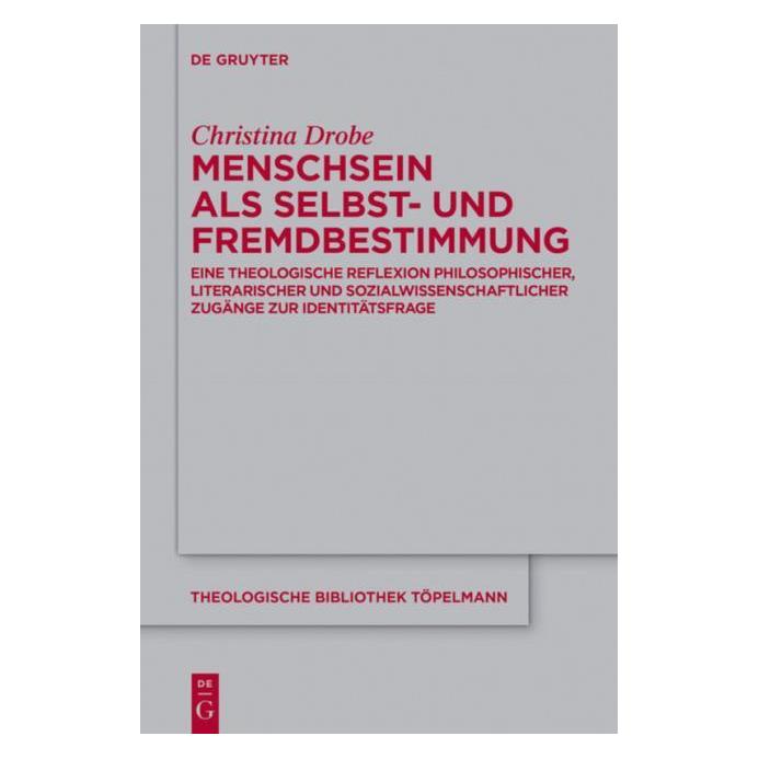 De Gruyter Menschsein als Selbst- und Fremdbestimmung (Deutsch, Christina Drobe, 2016) (7590687)
