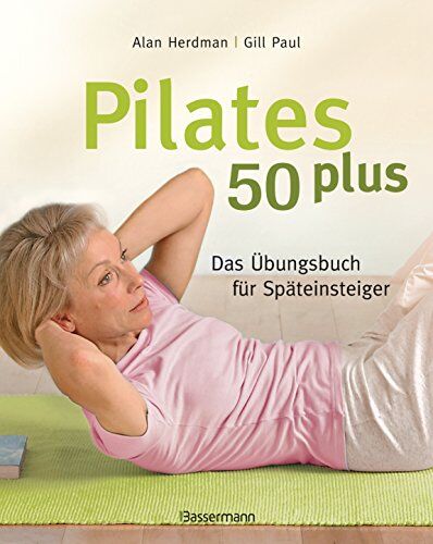Alan Herdman - Pilates 50 plus: Das Übungsbuch für Späteinsteiger - Preis vom 15.10.2026 23:06:25 h