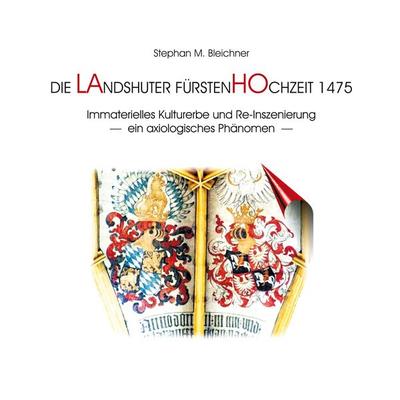 Die Landshuter Fürstenhochzeit 1475, Taschenbuch von Stephan M. Bleichner, BoD – Books on Demand, 978-3-7557-1361-6