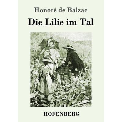 Die Lilie im Tal, Taschenbuch von Honore de Balzac, Hofenberg, 978-3-86199-323-0