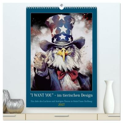 I want you im tierischen Design (hochwertiger Premium Wandkalender 2027 DIN A2 hoch), Kunstdruck in Hochglanz