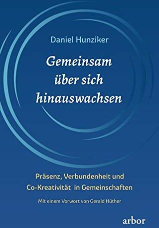 Daniel Hunziker - Gemeinsam über sich hinauswachsen: Präsenz, Verbundenheit und Co-Kreativität in Gemeinschaften - Preis vom 09.10.2026 07:28:09 h