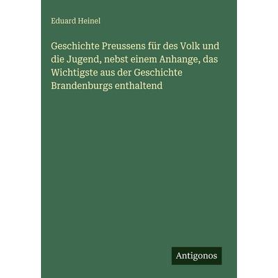Geschichte Preussens für des Volk und die Jugend, nebst einem Anhange, das Wichtigste aus der Geschichte Brandenburgs enthaltend, Gebundene Ausgabe