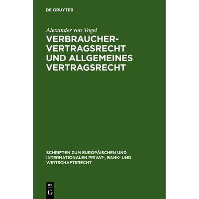 Verbrauchervertragsrecht und allgemeines Vertragsrecht, Gebundene Ausgabe von Alexander Vogel, De Gruyter, 978-3-89949-304-7