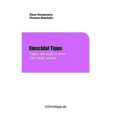 Einschlaf Tipps, die auch in einer 24/7 Welt wirken, Taschenbuch von Klaus Kampmann,Thomas Staehelin, Tredition, 978-3-7439-0265-7