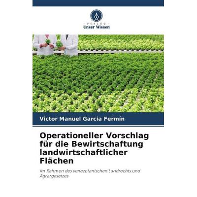 Operationeller Vorschlag für die Bewirtschaftung landwirtschaftlicher Flächen, Taschenbuch von Victor Manuel Garcia Fermín, Verlag Unser Wissen,