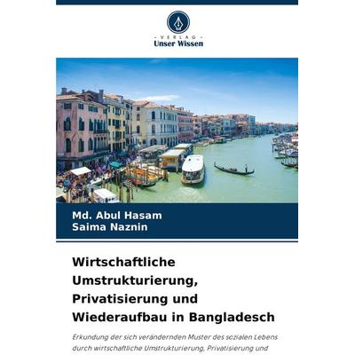 Wirtschaftliche Umstrukturierung, Privatisierung und Wiederaufbau in Bangladesch, Taschenbuch von Md. Abul Hasam,Saima Naznin, Verlag Unser Wissen,