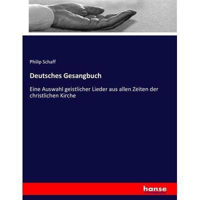 Deutsches Gesangbuch, Taschenbuch von Philip Schaff, Hansebooks, 978-3-7436-6347-3