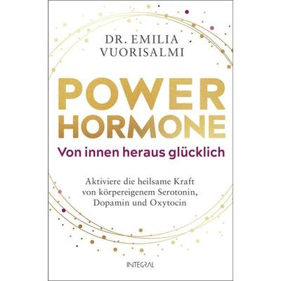Power-Hormone – Von innen heraus glücklich, Taschenbuch von Emilia Vuorisalmi, Integral, 978-3-7787-9336-7