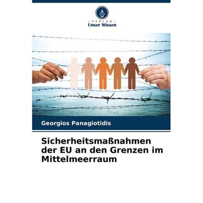 Sicherheitsmaßnahmen der EU an den Grenzen im Mittelmeerraum, Taschenbuch von Georgios Panagiotidis, Verlag Unser Wissen, 978-620-7-83656-7