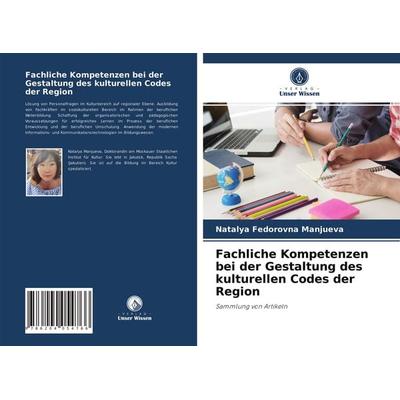 Fachliche Kompetenzen bei der Gestaltung des kulturellen Codes der Region, Taschenbuch von Natalya Fedorovna Manjueva, Verlag Unser Wissen,