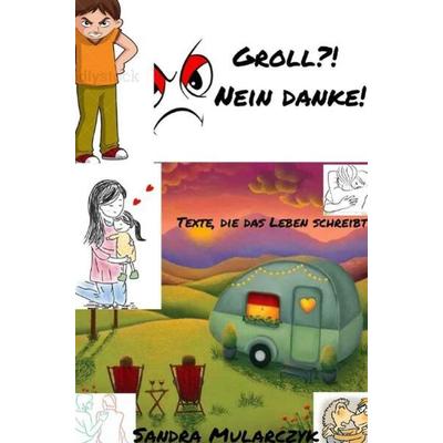 Texte, die das Leben schreibt / Groll?! Nein danke!, Taschenbuch von Sandra Mularczyk, Epubli, 978-3-7575-5644-0