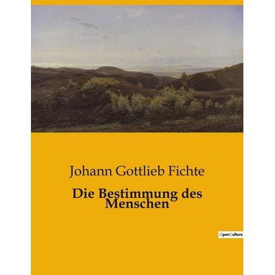 Die Bestimmung des Menschen, Taschenbuch von Johann Gottlieb Fichte, BoD - Books on Demand, 979-10-419-0662-8