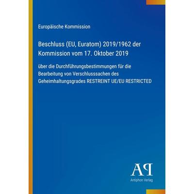 Beschluss (EU, Euratom) 2019/1962 der Kommission vom 17. Oktober 2019, Taschenbuch von Europäische Kommission, Antiphon Verlag, 978-3-387-97313-6