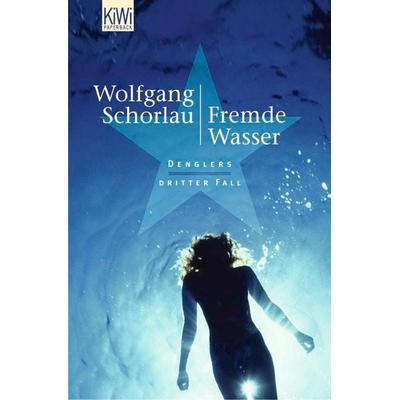 Fremde Wasser / Georg Dengler Band 3, Taschenbuch von Wolfgang Schorlau, Kiepenheuer & Witsch, 978-3-462-03748-7