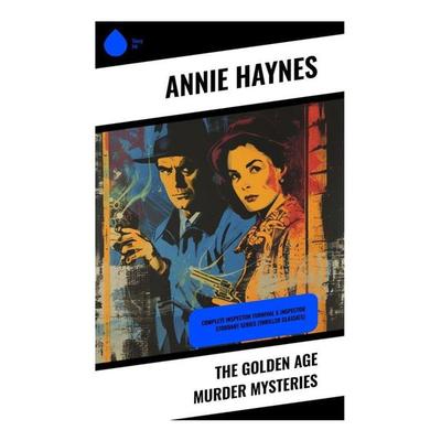The Golden Age Murder Mysteries, Taschenbuch von Annie Haynes, Sharp Ink, 978-80-283-3929-6