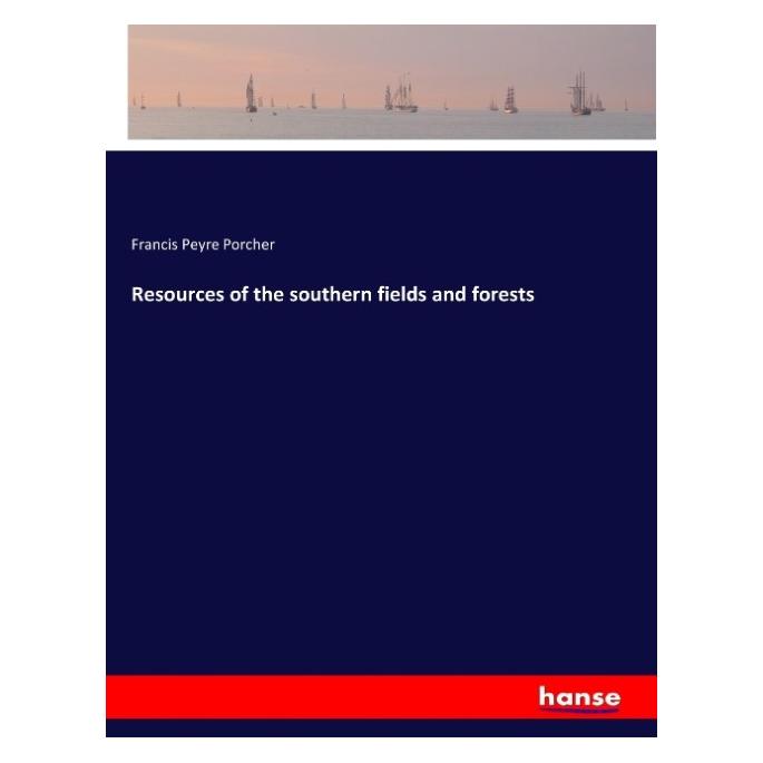 Hansebooks Resources of the southern fields and forests (Englisch, Softcover, Francis Peyre Porcher) (57145839)