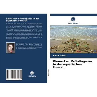 Biomarker: Frühdiagnose in der aquatischen Umwelt, Taschenbuch von Ensibi Cherif, Verlag Unser Wissen, 978-620-3-56471-6