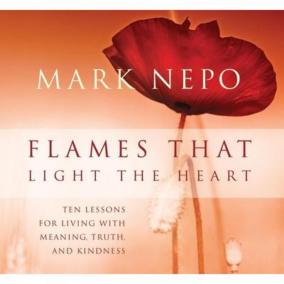 Flames That Light the Heart - Mark Nepo, CD, 9781683641711