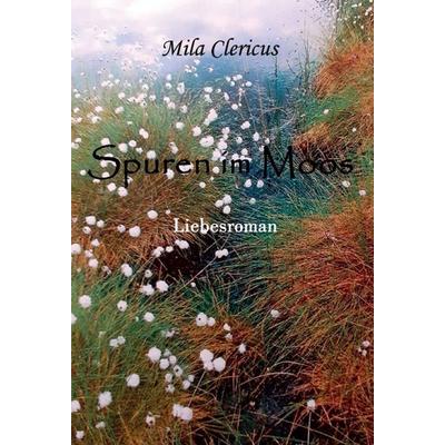 Spuren im Moos, Gebundene Ausgabe von Mila Clericus, Tredition, 978-3-347-25390-2