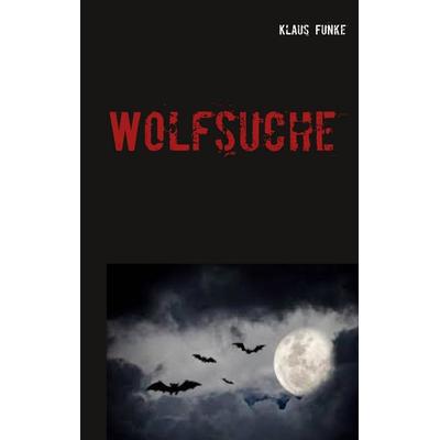 Wolfsuche, Taschenbuch von Klaus Funke, BoD – Books on Demand, 978-3-7504-9269-1