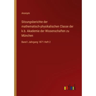 Sitzungsberichte der mathematisch-physikalischen Classe der k.b. Akademie der Wissenschaften zu München, Taschenbuch von Anonym, Outlook,