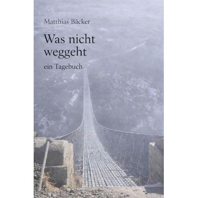 Was nicht weggeht, Taschenbuch von Matthias Bäcker, Epubli, 978-3-565-30459-2