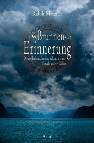 Ralph Metzner - Der Brunnen der Erinnerung: Die mythologischen und schamanischen Wurzeln unserer Kultur - Preis vom 09.10.2026 07:28:09 h