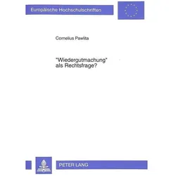 'Wiedergutmachung' als Rechtsfrage?, Fachbücher von Cornelius Pawlita
