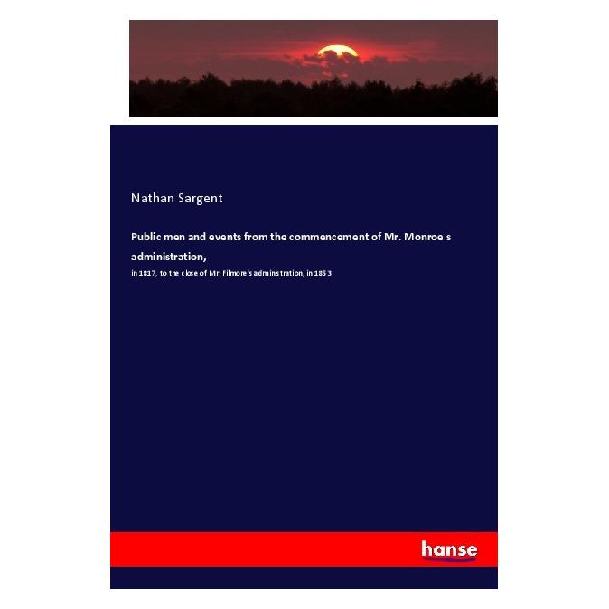 Hansebooks Public men and events from the commencement of Mr. Monroe's administration (Englisch, Softcover, Nathan Sargent) (55989823)