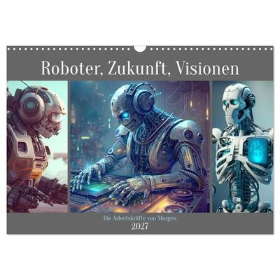 Roboter, Zukunft, Visionen. Die Arbeitskräfte von Morgen (Wandkalender 2027 DIN A3 quer), CALVENDO Monatskalender