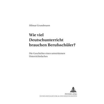 Wie viel Deutschunterricht brauchen Berufsschüler?, Taschenbuch von Hilmar Grundmann, Peter Lang GmbH, Internationaler Verlag der Wissenschaften,