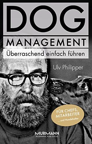 Ulv Philipper - DOG Management. Überraschend einfach führen. Für Chefs, Mitarbeiter ... und Hundehalter - Preis vom 15.10.2026 23:06:25 h